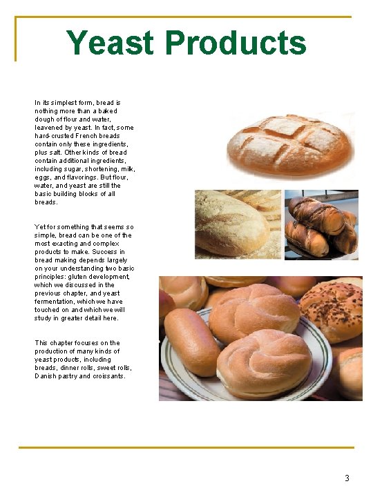 Yeast Products In its simplest form, bread is nothing more than a baked dough