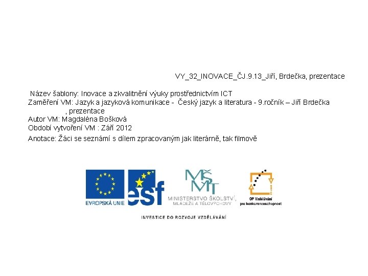 VY_32_INOVACE_ČJ. 9. 13_Jiří, Brdečka, prezentace Název šablony: Inovace a zkvalitnění výuky prostřednictvím ICT Zaměření