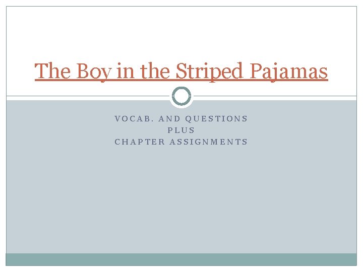 The Boy in the Striped Pajamas VOCAB. AND QUESTIONS PLUS CHAPTER ASSIGNMENTS 