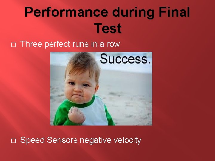 Performance during Final Test � Three perfect runs in a row � Speed Sensors