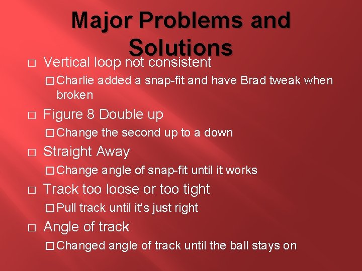 Major Problems and Solutions � Vertical loop not consistent � Charlie added a snap-fit