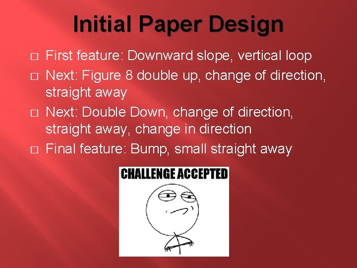 Initial Paper Design � � First feature: Downward slope, vertical loop Next: Figure 8