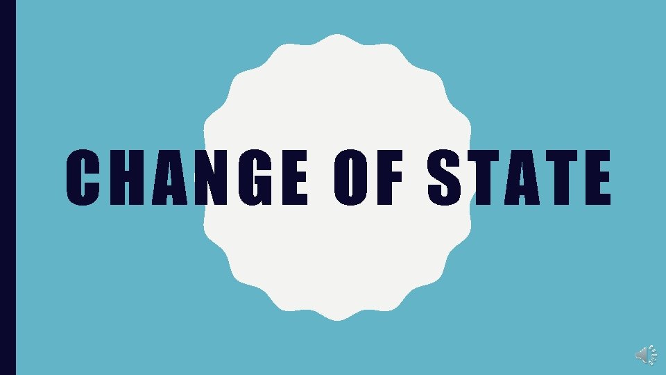 CHANGE OF STATE 