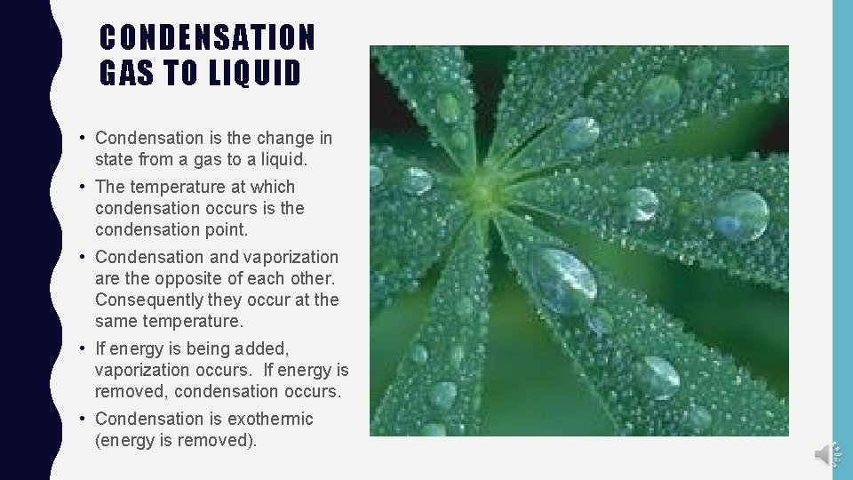 CONDENSATION GAS TO LIQUID • Condensation is the change in state from a gas