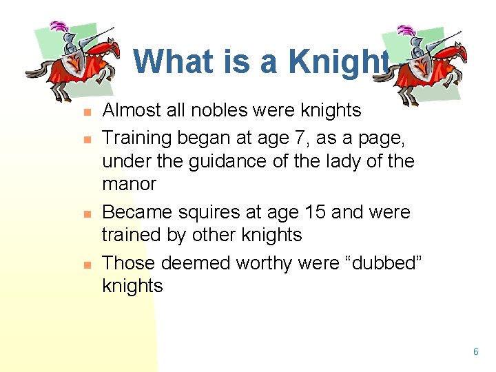 What is a Knight? n n Almost all nobles were knights Training began at