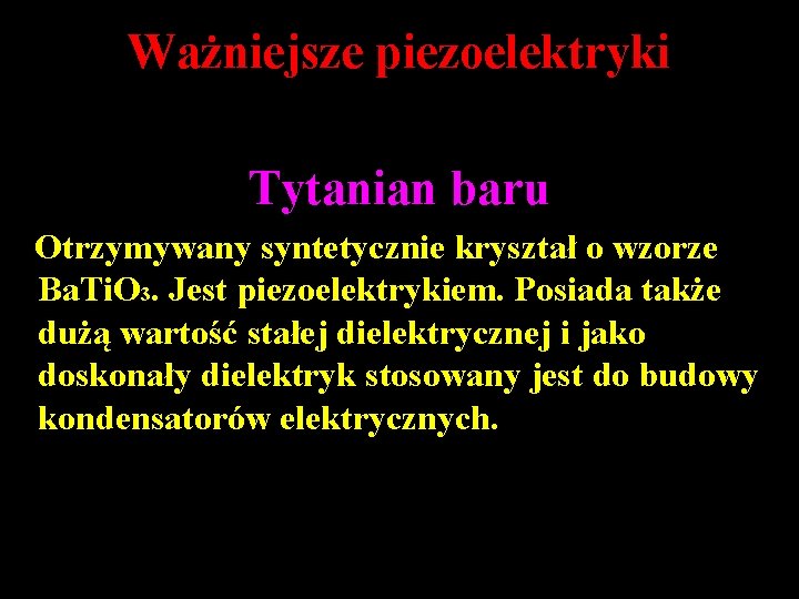 Ważniejsze piezoelektryki Tytanian baru Otrzymywany syntetycznie kryształ o wzorze Ba. Ti. O 3. Jest