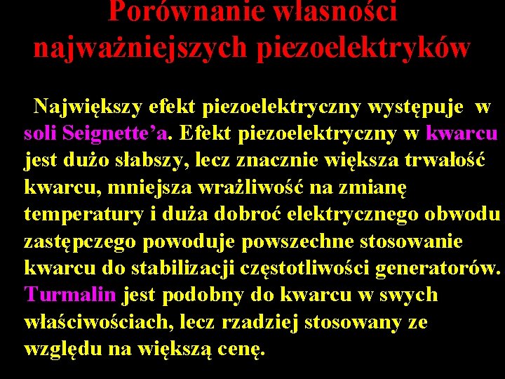 Porównanie własności najważniejszych piezoelektryków Największy efekt piezoelektryczny występuje w soli Seignette’a. Efekt piezoelektryczny w