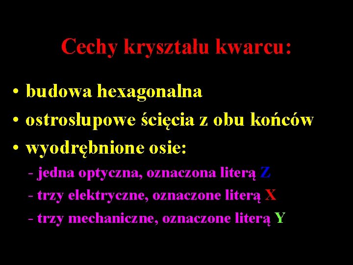 Cechy kryształu kwarcu: • budowa hexagonalna • ostrosłupowe ścięcia z obu końców • wyodrębnione