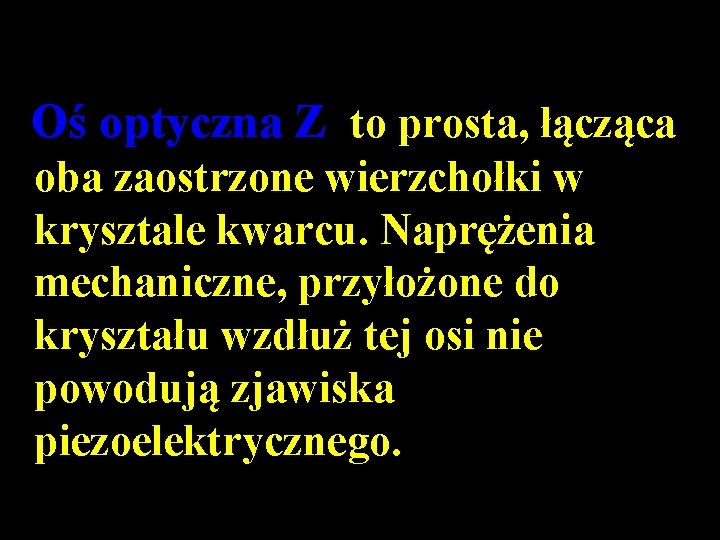 Oś optyczna Z to prosta, łącząca oba zaostrzone wierzchołki w krysztale kwarcu. Naprężenia mechaniczne,