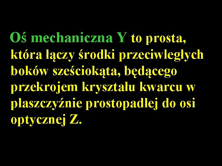 Oś mechaniczna Y to prosta, która łączy środki przeciwległych boków sześciokąta, będącego przekrojem kryształu