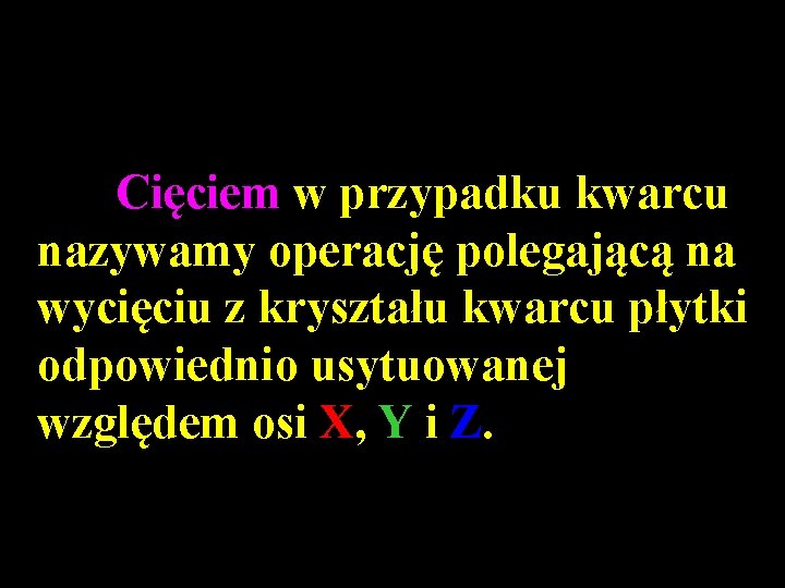 Cięciem w przypadku kwarcu nazywamy operację polegającą na wycięciu z kryształu kwarcu płytki odpowiednio