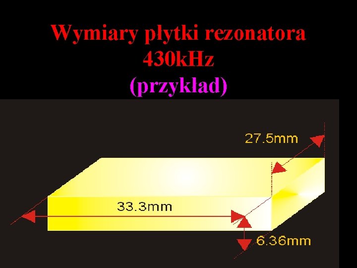 Wymiary płytki rezonatora 430 k. Hz (przykład) 