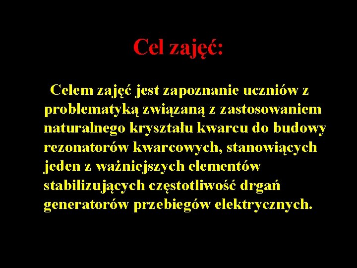 Cel zajęć: Celem zajęć jest zapoznanie uczniów z problematyką związaną z zastosowaniem naturalnego kryształu