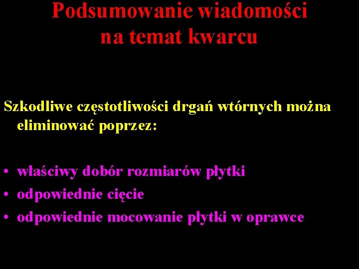 Podsumowanie wiadomości na temat kwarcu Szkodliwe częstotliwości drgań wtórnych można eliminować poprzez: • właściwy