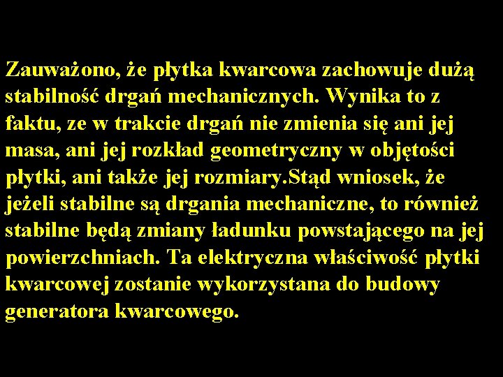 Zauważono, że płytka kwarcowa zachowuje dużą stabilność drgań mechanicznych. Wynika to z faktu, ze