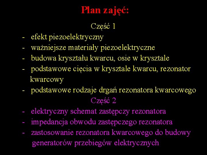 Plan zajęć: - Część 1 efekt piezoelektryczny ważniejsze materiały piezoelektryczne budowa kryształu kwarcu, osie