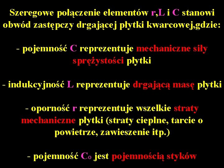 Szeregowe połączenie elementów r, L i C stanowi obwód zastępczy drgającej płytki kwarcowej, gdzie: