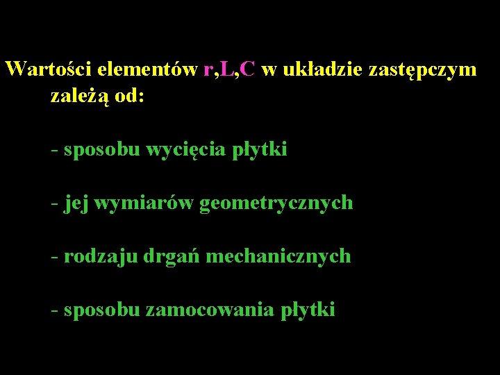 Wartości elementów r, L, C w układzie zastępczym zależą od: - sposobu wycięcia płytki