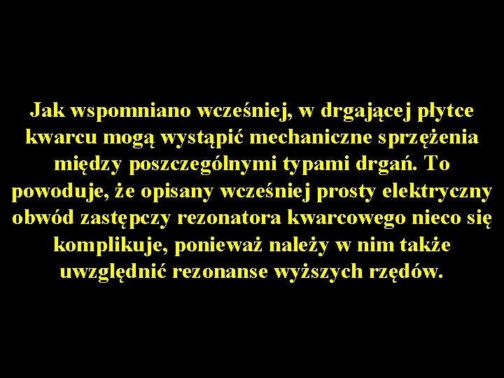 Jak wspomniano wcześniej, w drgającej płytce kwarcu mogą wystąpić mechaniczne sprzężenia między poszczególnymi typami