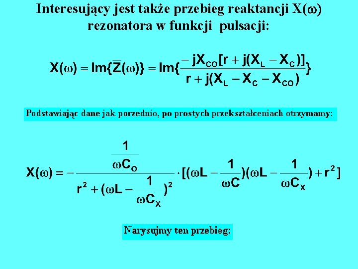 Interesujący jest także przebieg reaktancji X(w) rezonatora w funkcji pulsacji: 