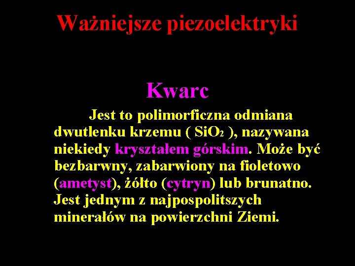 Ważniejsze piezoelektryki Kwarc Jest to polimorficzna odmiana dwutlenku krzemu ( Si. O 2 ),