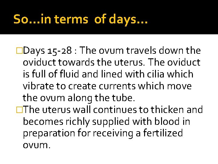 So…in terms of days… �Days 15 -28 : The ovum travels down the oviduct