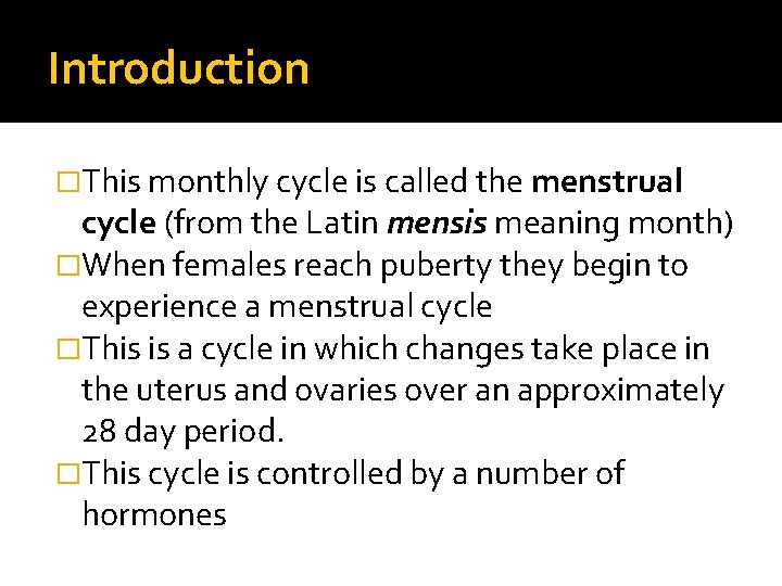 Introduction �This monthly cycle is called the menstrual cycle (from the Latin mensis meaning