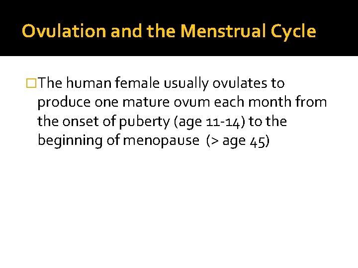 Ovulation and the Menstrual Cycle �The human female usually ovulates to produce one mature