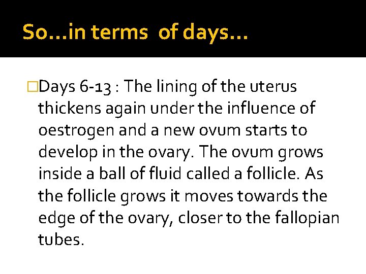 So…in terms of days… �Days 6 -13 : The lining of the uterus thickens