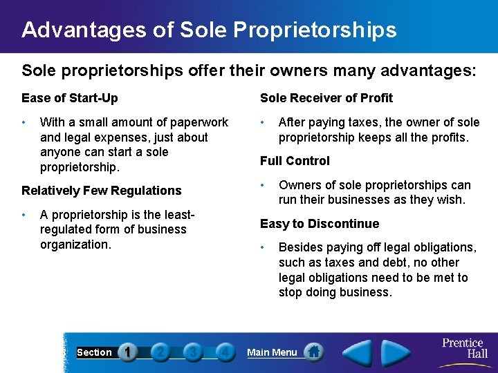 Advantages of Sole Proprietorships Sole proprietorships offer their owners many advantages: Ease of Start-Up