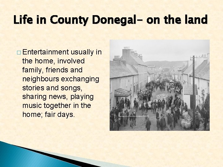 Life in County Donegal- on the land � Entertainment usually in the home, involved