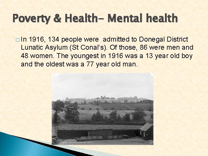 Poverty & Health- Mental health � In 1916, 134 people were admitted to Donegal