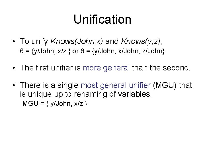 Unification • To unify Knows(John, x) and Knows(y, z), θ = {y/John, x/z }