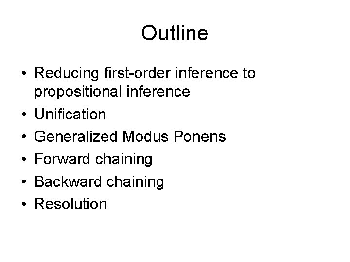 Outline • Reducing first-order inference to propositional inference • Unification • Generalized Modus Ponens