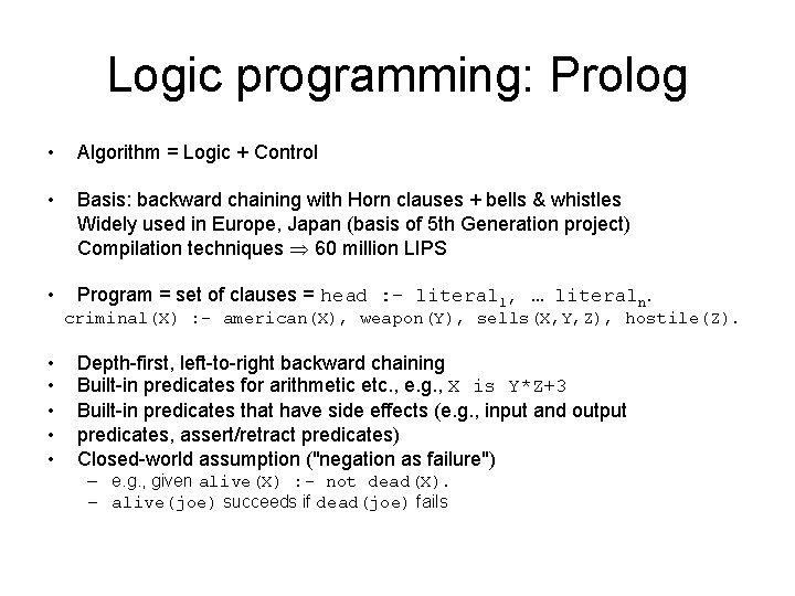 Logic programming: Prolog • Algorithm = Logic + Control • Basis: backward chaining with