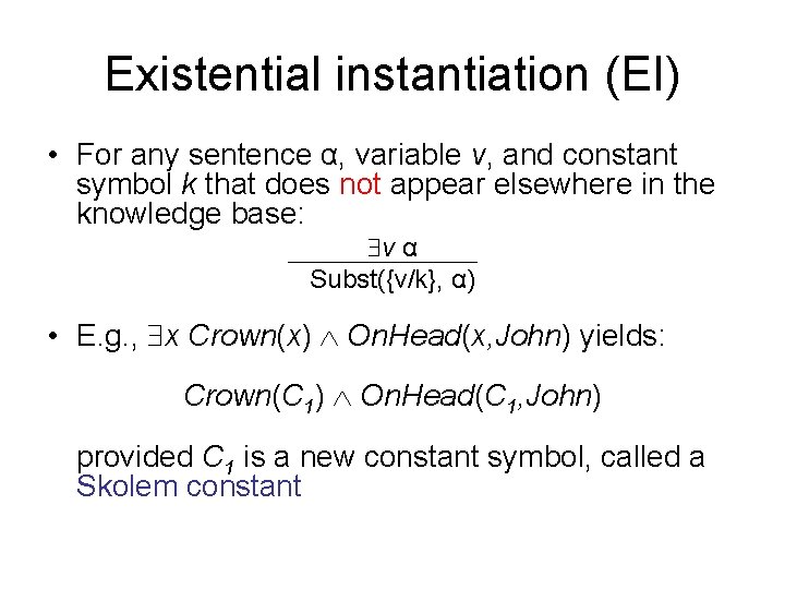 Existential instantiation (EI) • For any sentence α, variable v, and constant symbol k