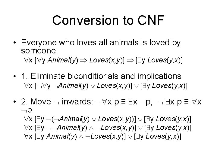 Conversion to CNF • Everyone who loves all animals is loved by someone: x