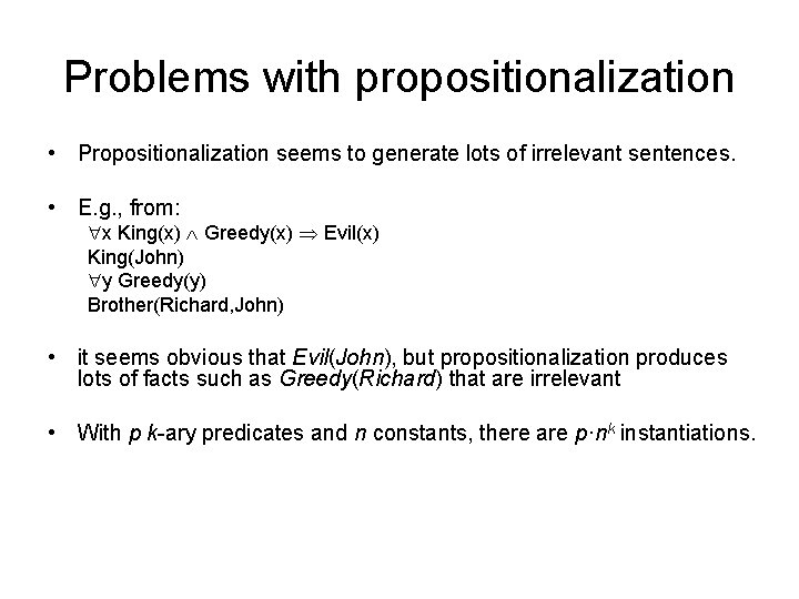 Problems with propositionalization • Propositionalization seems to generate lots of irrelevant sentences. • E.