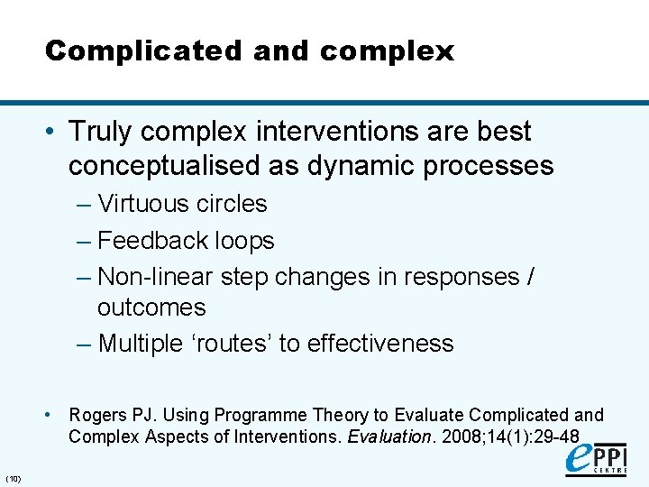 Complicated and complex • Truly complex interventions are best conceptualised as dynamic processes –