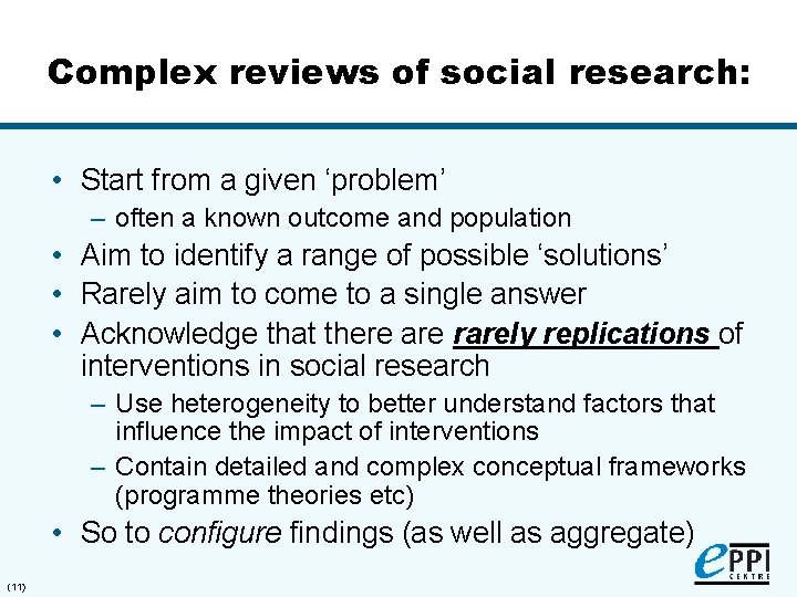 Complex reviews of social research: • Start from a given ‘problem’ – often a