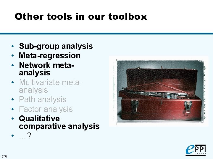 Other tools in our toolbox • Sub-group analysis • Meta-regression • Network metaanalysis •