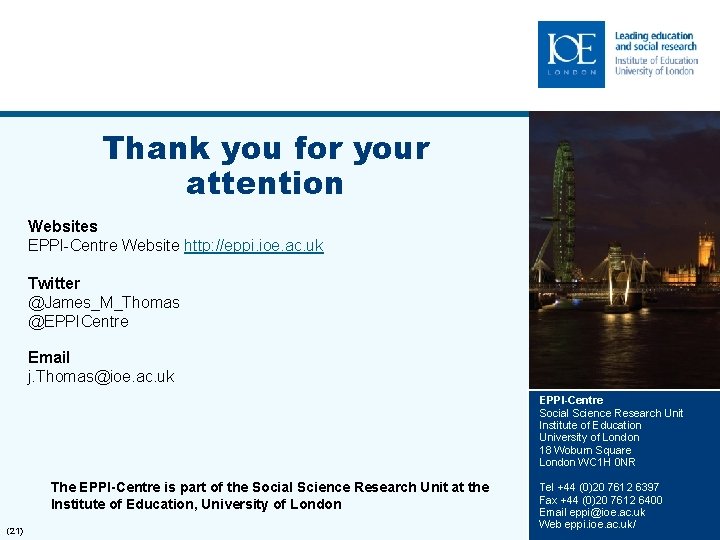 Thank you for your attention Websites EPPI-Centre Website http: //eppi. ioe. ac. uk Twitter