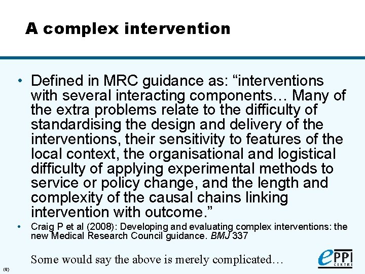 A complex intervention • Defined in MRC guidance as: “interventions with several interacting components…