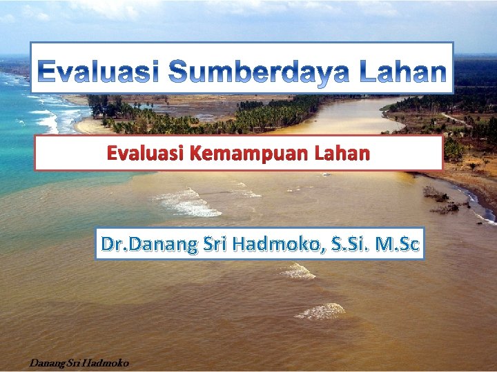 Evaluasi Kemampuan Lahan Dr. Danang Sri Hadmoko, S. Si. M. Sc 