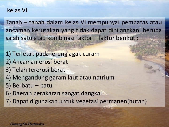 kelas VI Tanah – tanah dalam kelas VI mempunyai pembatas atau ancaman kerusakan yang