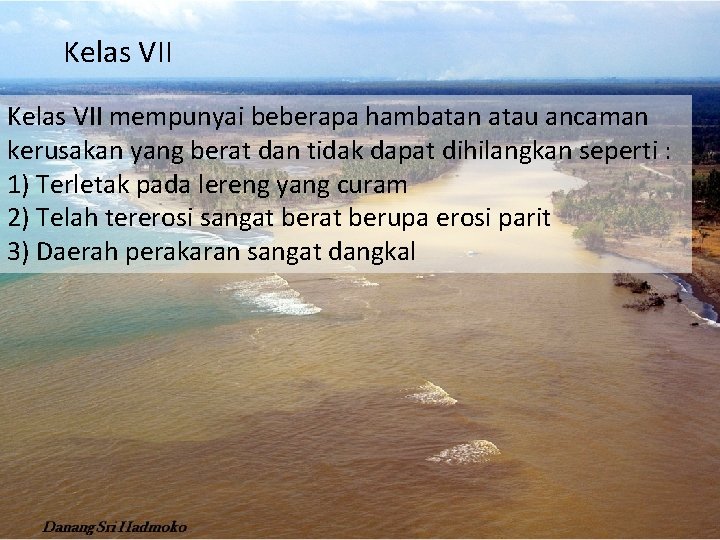 Kelas VII mempunyai beberapa hambatan atau ancaman kerusakan yang berat dan tidak dapat dihilangkan