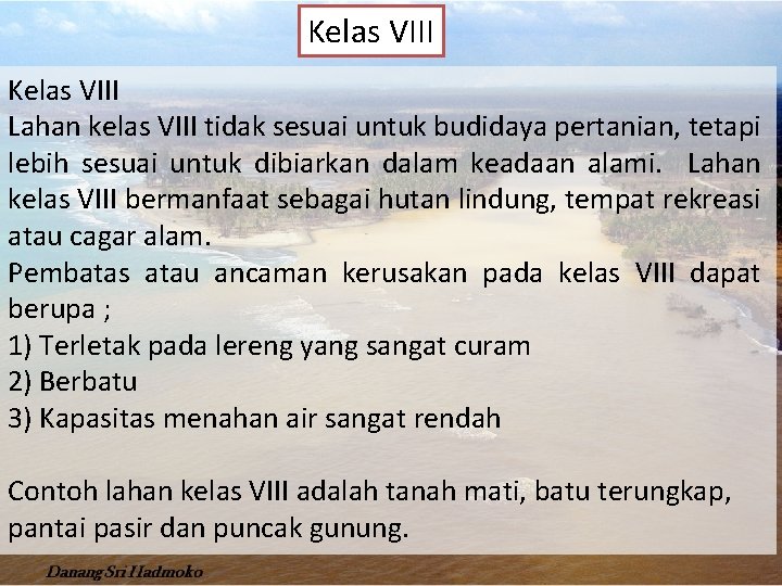 Kelas VIII Lahan kelas VIII tidak sesuai untuk budidaya pertanian, tetapi lebih sesuai untuk