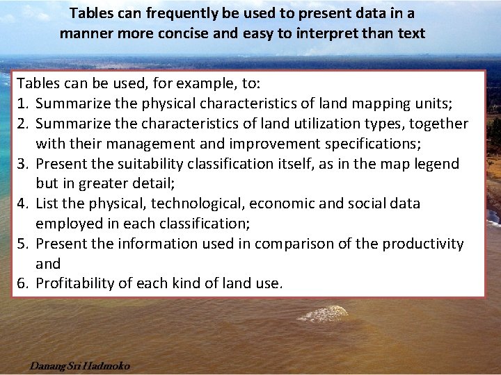Tables can frequently be used to present data in a manner more concise and