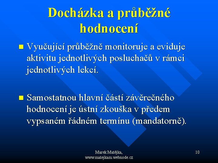 Docházka a průběžné hodnocení n Vyučující průběžně monitoruje a eviduje aktivitu jednotlivých posluchačů v