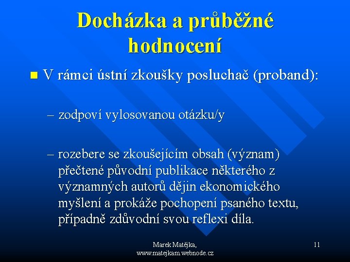 Docházka a průběžné hodnocení n V rámci ústní zkoušky posluchač (proband): – zodpoví vylosovanou